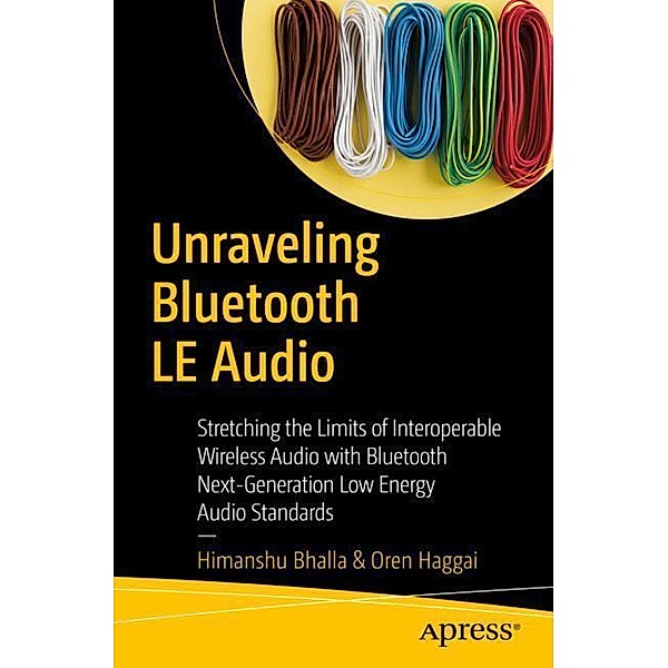 Unraveling Bluetooth LE Audio, Himanshu Bhalla, Oren Haggai