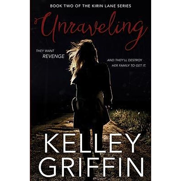 Unraveling, Book Two of the Kirin Lane Series / Kelley Griffin, Kelley Griffin