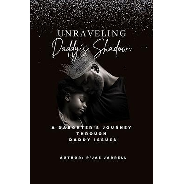 Unraveling Daddy's Shadow, P'Jae Jarrell
