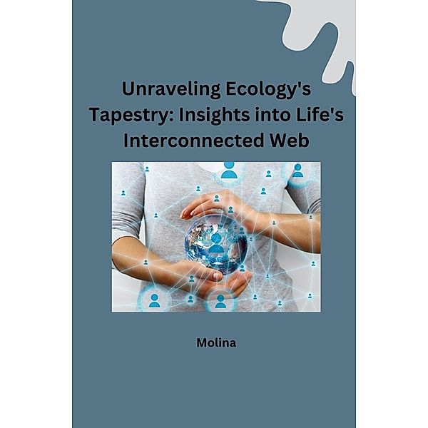 Unraveling Ecology's Tapestry: Insights into Life's Interconnected Web, Molina