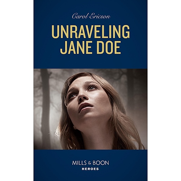 Unraveling Jane Doe (Mills & Boon Heroes) (Holding the Line, Book 3) / Heroes, Carol Ericson