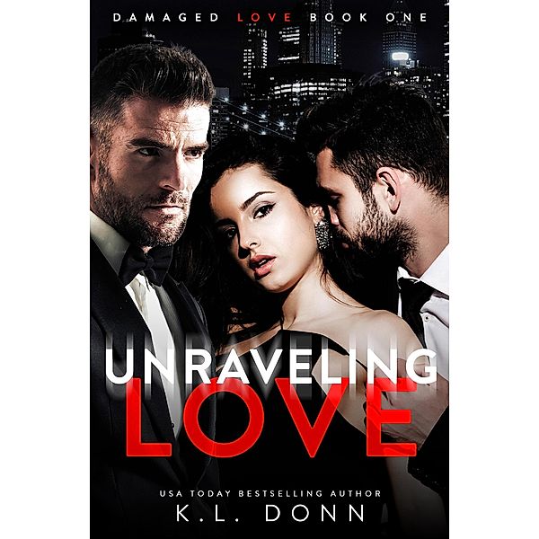 Unraveling Love (Damaged Love, #1) / Damaged Love, Kl Donn