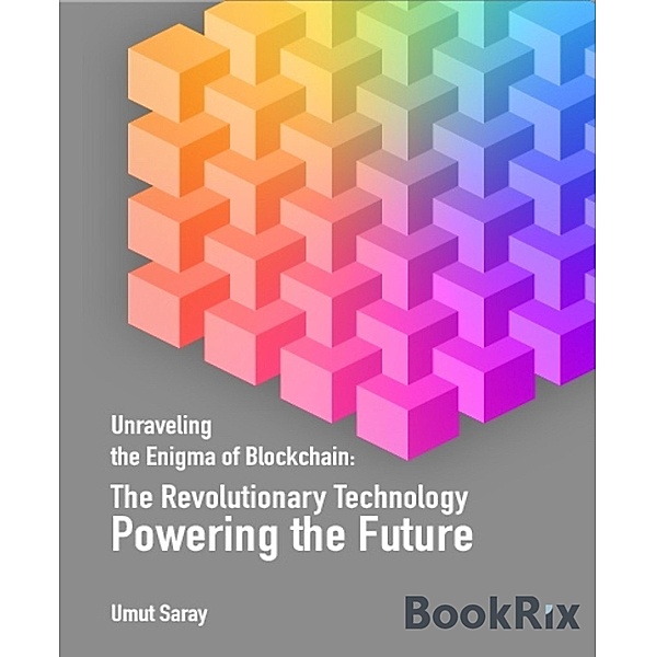 Unraveling the Enigma of Blockchain: The Revolutionary Technology Powering the Future, Umut Saray