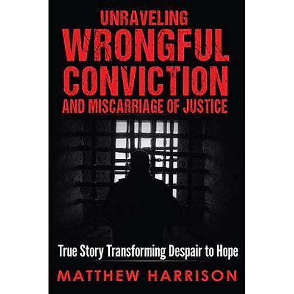 Unraveling Wrongful Conviction, Matthew Harrison
