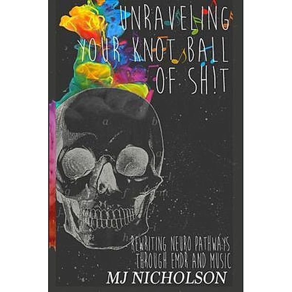 Unraveling Your Knot Ball of Sh!t, Mj Nicholson