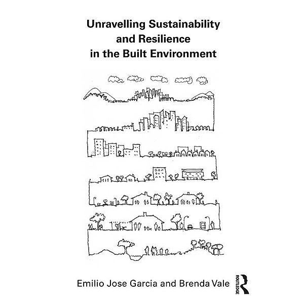 Unravelling Sustainability and Resilience in the Built Environment, Emilio Jose Garcia, Brenda Vale