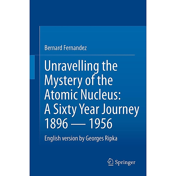 Unravelling the Mystery of the Atomic Nucleus, Bernard Fernandez, Georges Ripka