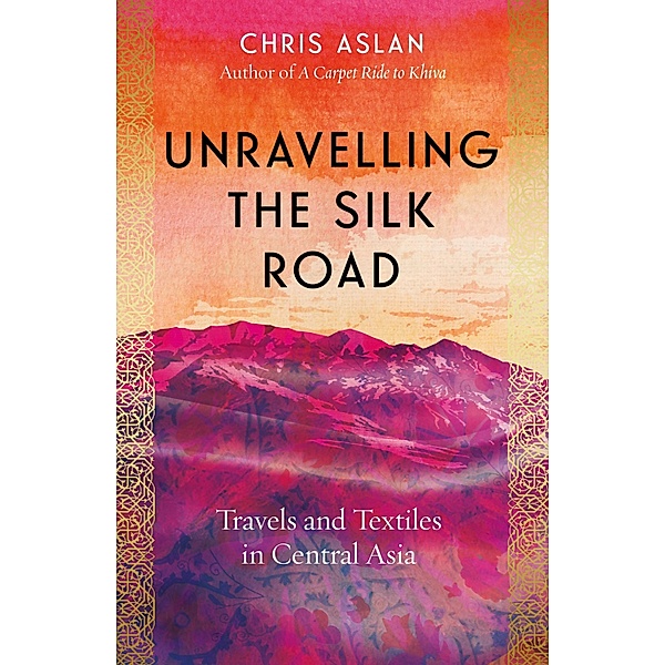 Unravelling the Silk Road, Chris Aslan