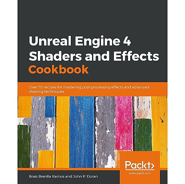 Unreal Engine 4 Shaders and Effects Cookbook, Brenlla Ramos Brais Brenlla Ramos