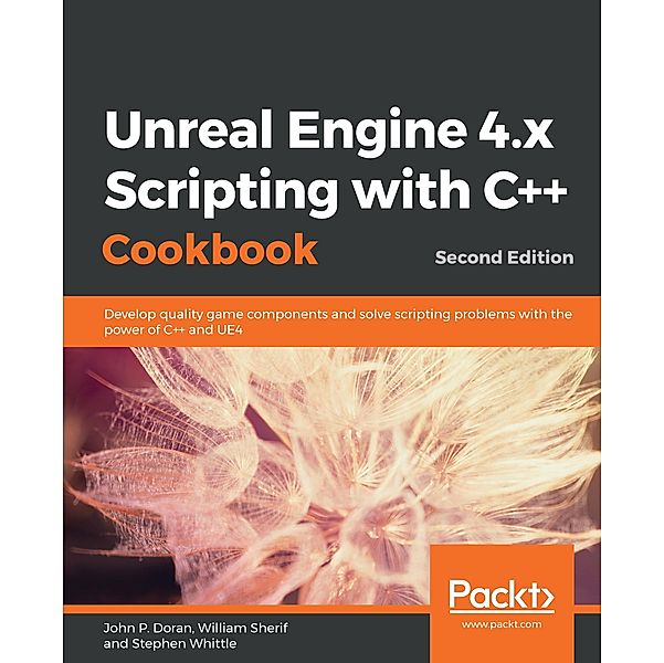 Unreal Engine 4.x Scripting with C++ Cookbook, P. Doran John P. Doran