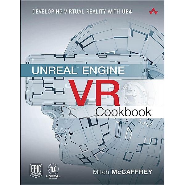Unreal Engine VR Cookbook / Game Design, McCaffrey Mitch