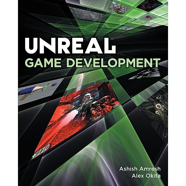 Unreal Game Development, Ashish Amresh, Alex Okita