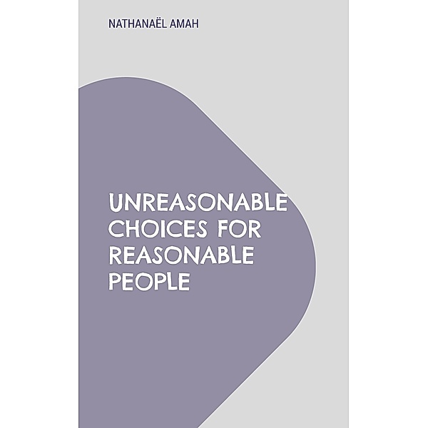 Unreasonable choices for reasonable people / Natham  Collection Bd.26, Nathanaël Amah