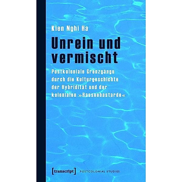 Unrein und vermischt / Postcolonial Studies Bd.6, Kien Nghi Ha