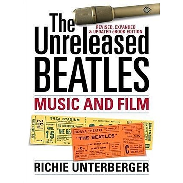 Unreleased Beatles: Music and Film (Revised & Expanded Ebook Edition), Richie Unterberger
