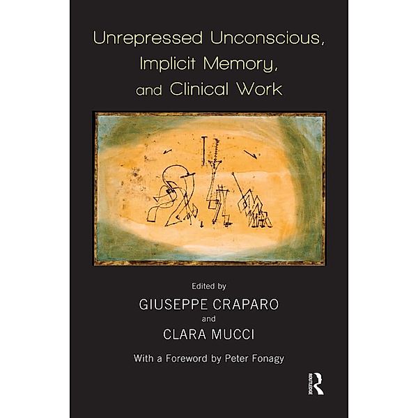 Unrepressed Unconscious, Implicit Memory, and Clinical Work, Giuseppe Craparo