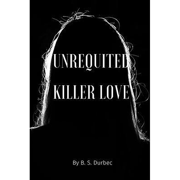 Unrequited killer love, B. S. Durbec