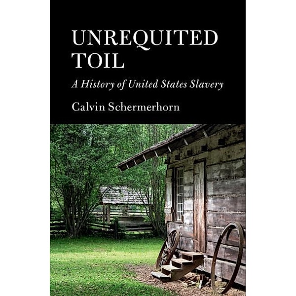 Unrequited Toil / Cambridge Essential Histories, Calvin Schermerhorn