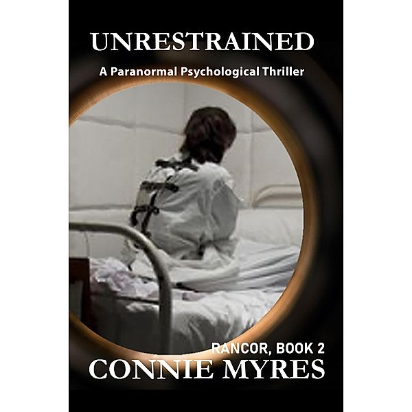 Unrestrained: A Paranormal Psychological Thriller (Rancor, #2) / Rancor, Connie Myres