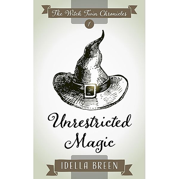 Unrestricted Magic (Witch Twin Chronicles, #1) / Witch Twin Chronicles, Idella Breen
