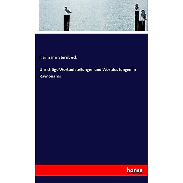 Unrichtige Wortaufstellungen und Wortdeutungen in Raynouards, Hermann Sternbeck