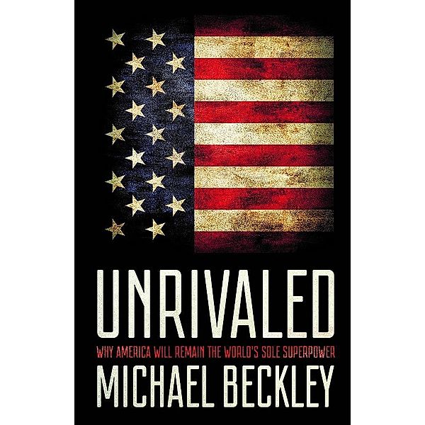 Unrivaled / Cornell Studies in Security Affairs, Michael C. Beckley