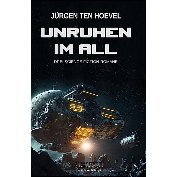 Unruhen im All - Drei Science-Fiction-Romane, Jürgen ten Hoevel