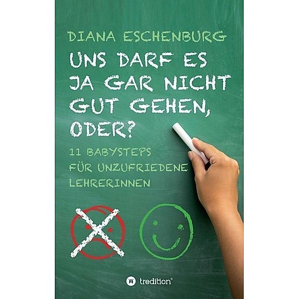 Uns darf es ja gar nicht gut gehen, oder?, Diana Eschenburg