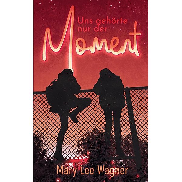 Uns gehörte nur der Moment, Mary Lee Wagner