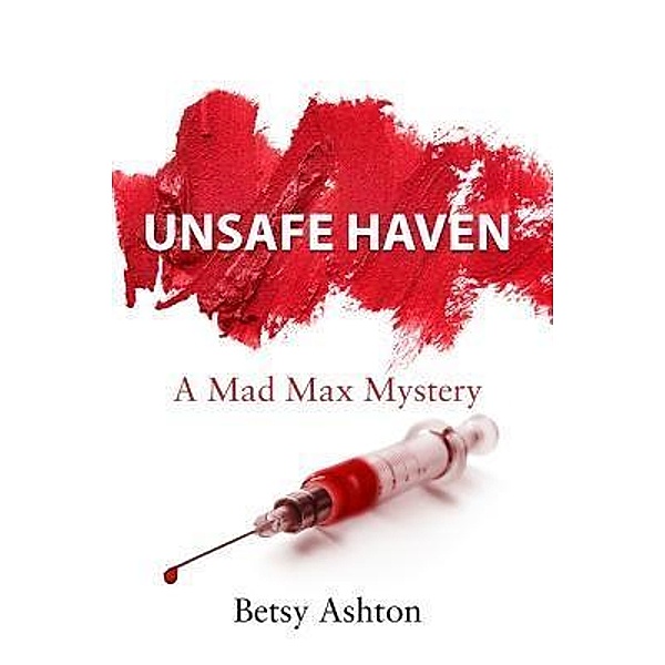 UNSAFE HAVEN / A Mad Max Mystery Bd.3, Betsy Ashton