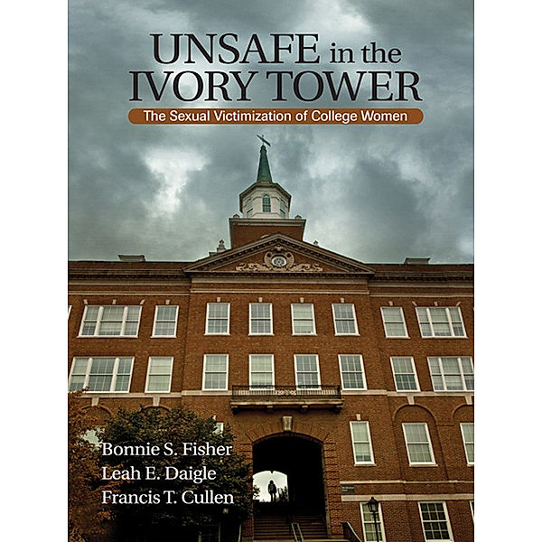 Unsafe in the Ivory Tower, Bonnie S. (Sue) Fisher, Leah E. Daigle, Francis T. Cullen