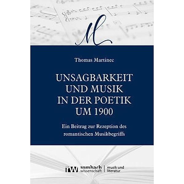 Unsagbarkeit und Musik in der Poetik um 1900, Thomas Martinec