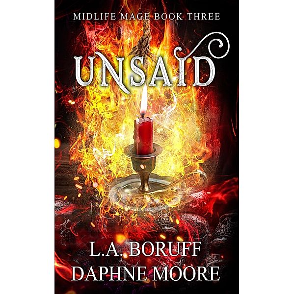 Unsaid (Midlife Mage, #3) / Midlife Mage, L. A. Boruff