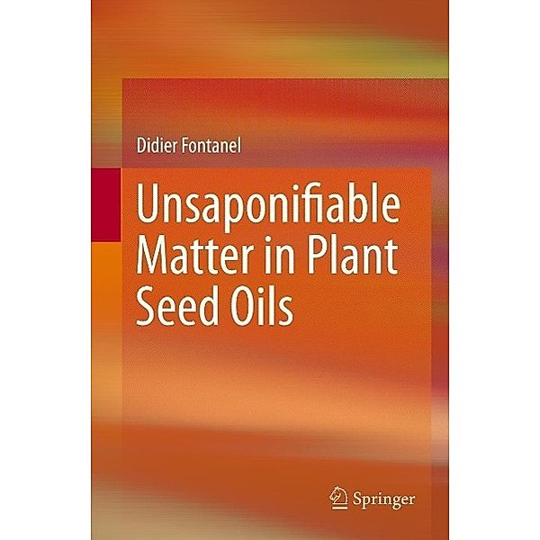 Unsaponifiable Matter in Plant Seed Oils, Didier Fontanel