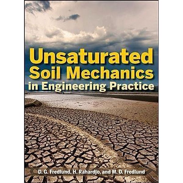 Unsaturated Soil Mechanics in Engineering Practice, Delwyn G. Fredlund, Hendry Rahardjo, Murray D. Fredlund