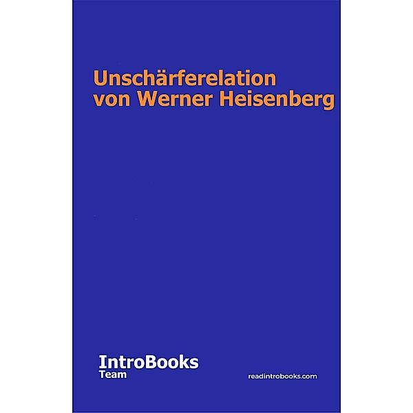 Unschärferelation von Werner Heisenberg, IntroBooks Team