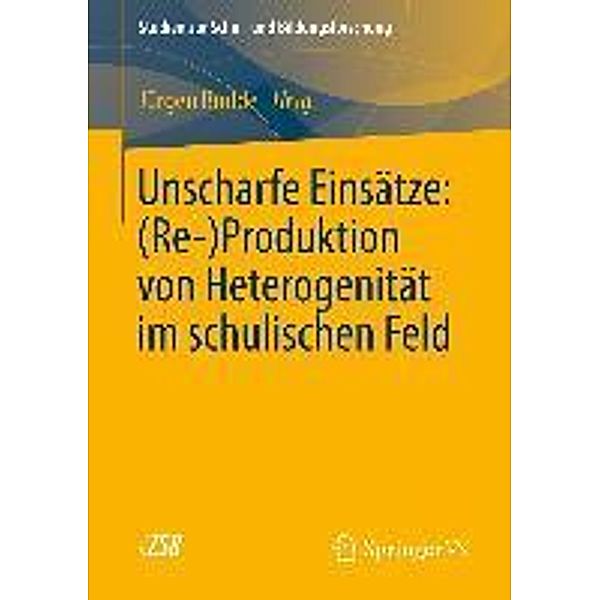 Unscharfe Einsätze: (Re-)Produktion von Heterogenität im schulischen Feld / Studien zur Schul- und Bildungsforschung Bd.42