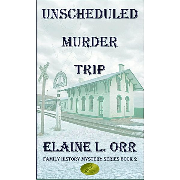 Unscheduled Murder Trip (Family History Mystery Series, #3) / Family History Mystery Series, Elaine L. Orr