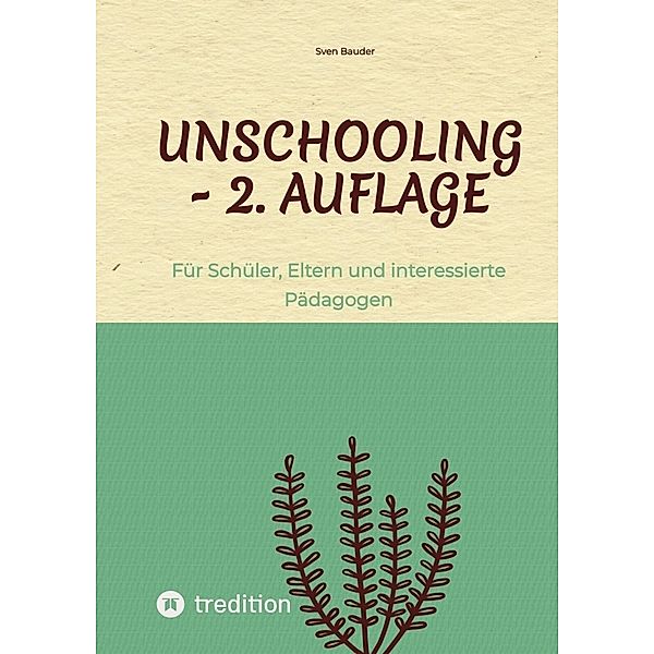 Unschooling - 2. Auflage, Sven Bauder