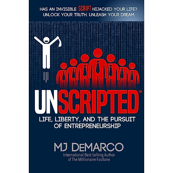 UNSCRIPTED: Life, Liberty, and the Pursuit of Entrepreneurship, MJ DeMarco