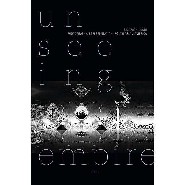 Unseeing Empire / a Camera Obscura book, Mani Bakirathi Mani