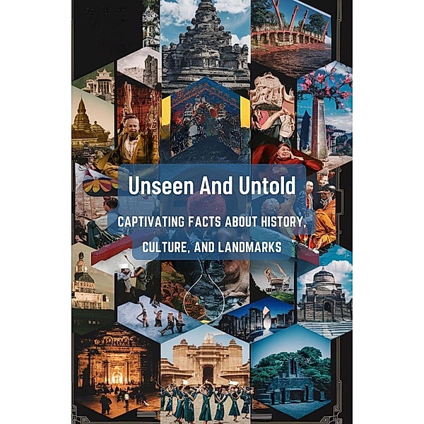 Unseen And Untold: Captivating Facts About History, Culture, And Landmarks, Hingston Timothy James
