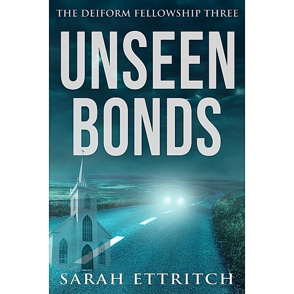 Unseen Bonds (The Deiform Fellowship, #3), Sarah Ettritch