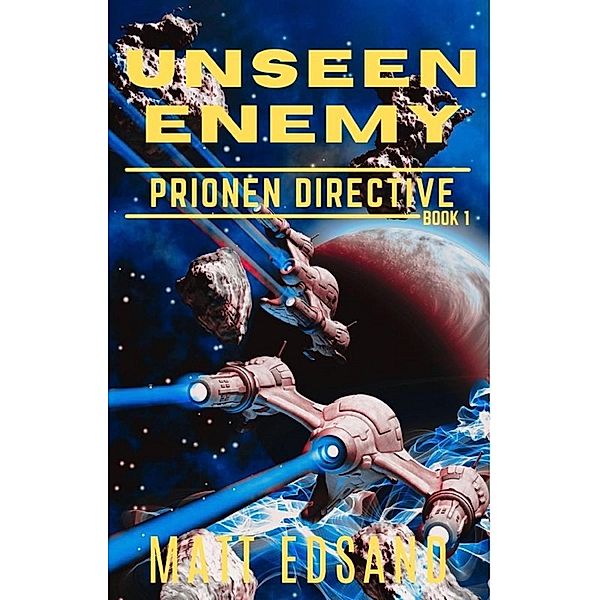 Unseen Enemy (Prionen Directive, #1) / Prionen Directive, Matt Edsand
