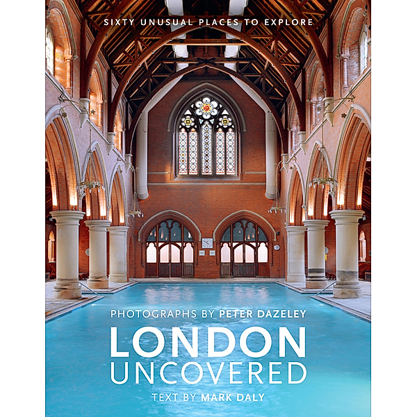 Unseen London / London Uncovered (New Edition), Mark Daly