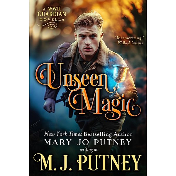 Unseen Magic: A Guardian Novella Set in WWII (The Guardian Trilogy) / The Guardian Trilogy, M. J. Putney, MARY JO PUTNEY