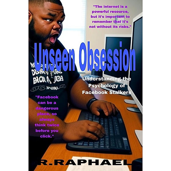 Unseen Obsession: Understanding the Psychology of Facebook Stalkers, R. Raphael