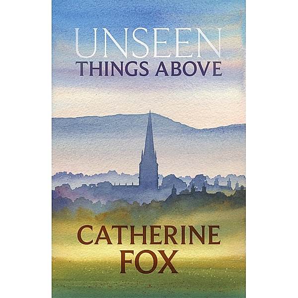 Unseen Things Above / Lindchester Chronicles Bd.2, Catherine Fox