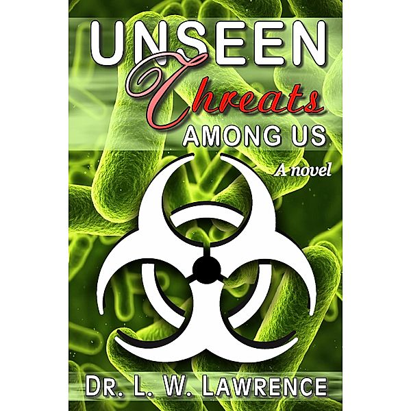 Unseen Threats Among Us: A Novel, L. W. Lawrence