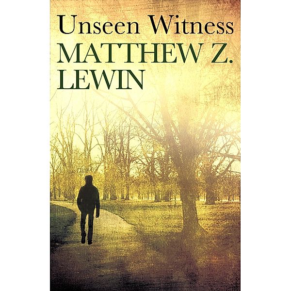 Unseen Witness / Horatio Parker Mysteries, Matthew Z. Lewin